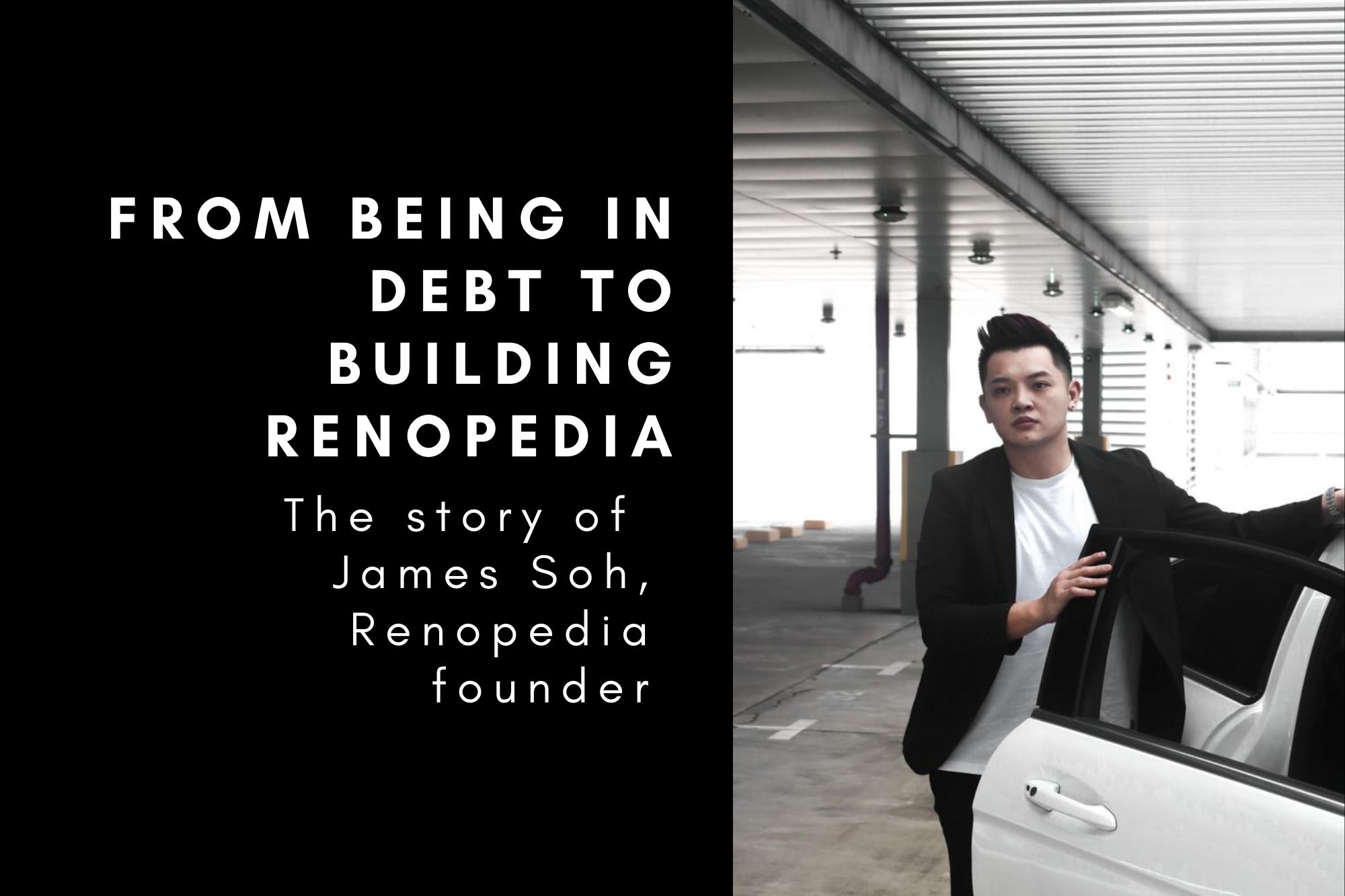 From Being $70k in Debt to Building Singapore&rsquo;s No.1 Online Renovation Media Portal, The Story of James Soh, Founder Of Renopedia